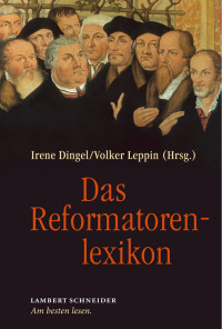 Dingel, Irene; Leppin, Volker — Das Reformatorenlexikon