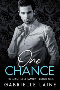 Gabrielle Laine — One Chance: The Machelli Family - Book 1