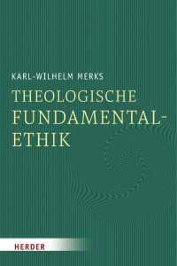 Karl-Wilhelm Merks — Theologische Fundamentalethik