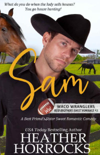 Heather Horrocks — SAM: A Best Friend's Sister Sweet Romantic Comedy (Waco Wranglers Reid Brothers Book 3)