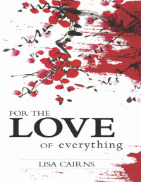 Lisa Cairns — For the Love of Everything