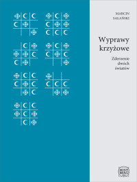 Marcin Sałański — Wyprawy krzyżowe. Zderzenie dwóch światów