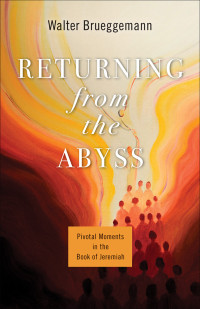 Walter Brueggemann;Brent A. Strawn; — Returning From the Abyss