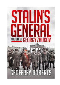  Geoffrey Roberts — Stalin's General: The Life of Georgy Zhukov