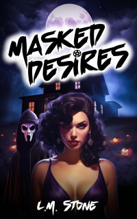 L.M. Stone — Masked Desires: A Dark Halloween Romance Novel