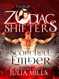 Zodiac Shifters & Julia Mills — Scorched Ember: A Zodiac Shifters Paranormal Romance: Taurus