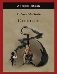 Patrick McGrath — Grottesco