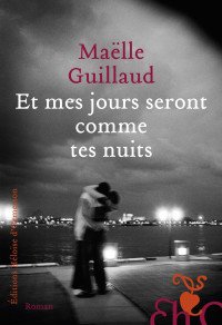 Maëlle Guillaud — Et mes jours seront comme tes nuits