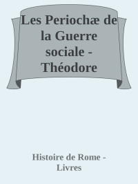 Histoire de Rome - Livres — Les Periochæ de la Guerre sociale - Théodore Reinach
