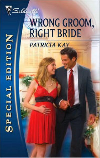 Patricia Kay [Kay, Patricia] — Wrong Groom, Right Bride