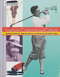 Sara Pendergast — Fashion, Costume, and Culture: Clothing, Headwear, Body Decorations, and Footwear through the Ages, Volume 4: Modern World Part I: 1900 – 1945