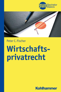 Peter C. Fischer — Wirtschaftsprivatrecht