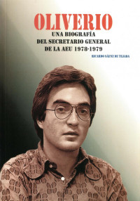 Ricardo Sáenz de Tejada — Oliverio. Una biografía del secretario general de la AEU 1978-1979