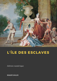 de Marivaux, Pierre — L'Île des esclaves (French Edition)