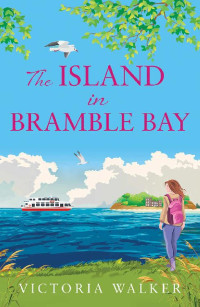 Victoria Walker — The Island in Bramble Bay: a sun-filled summer island romance, the perfect holiday read.