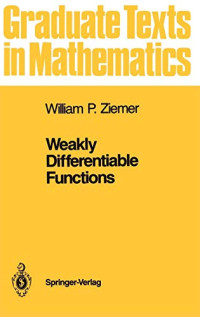 William P Ziemer — Weakly Differentiable Functions: Sobolev Spaces and Functions of Bounded Variation