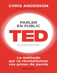 Chris Anderson — Parler en public. TED - Le guide officiel