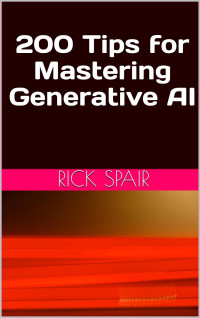 Rick Spair — 200 Tips for Mastering Generative AI