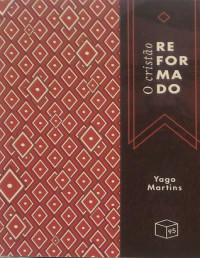 Yago Martins — O Cristão Reformado