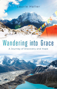 Haller, Laurie; — Wandering Into Grace: A Journey of Discovery and Hope