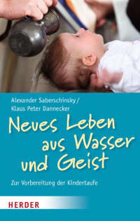 Alexander Saberschinsky, Klaus Peter Dannecker — Neues Leben aus Wasser und Geist