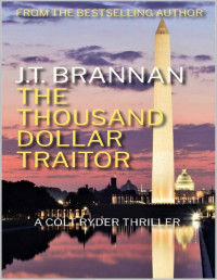 J.T. Brannan — THE THOUSAND DOLLAR TRAITOR: A Colt Ryder Thriller