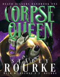 Stacey Rourke & E. Rourke & M. Rourke — Corpse Queen (Death Diggers Handbook Book 1)