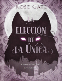 Rose Gate — La Elección de la Única (Guardianes nº 2) (Spanish Edition)