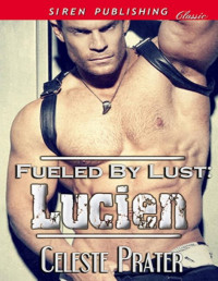 Celeste Prater — Fueled by Lust: Lucien (Siren Publishing Classic)