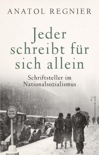 Anatol Regnier; — Jeder schreibt fr sich allein