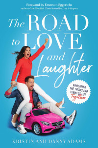 Kristin Adams and & Danny Adams — The Road to Love and Laughter: Navigating the Twists and Turns of Life Together