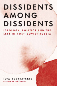 Ilya Budraitskis; — Dissidents Among Dissidents