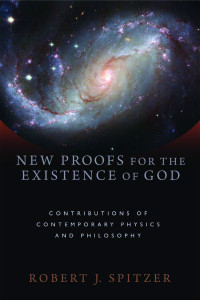 Robert J. Spitzer; — New Proofs for the Existence of God