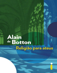 Alain de Botton — Religião Para Ateus