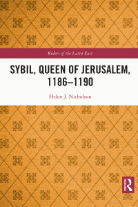 Helen J. Nicholson; — Sybil, Queen of Jerusalem, 11861190