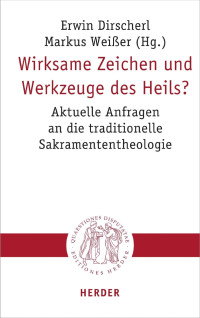 Erwin Dirscherl / Markus Weißer — WIRKSAME ZEICHEN UND WERKZEUGE DES HEILS?