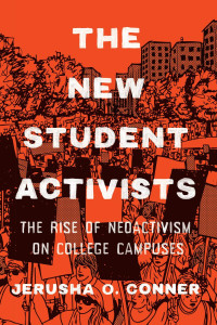 Jerusha O. Conner — The New Student Activists: The Rise of Neoactivism on College Campuses