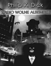 DICK PHILIP K. — Radio wolne Albemuth