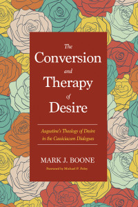 Mark J. Boone; — The Conversion and Therapy of Desire