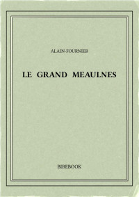 Alain-Fournier — Le grand Meaulnes