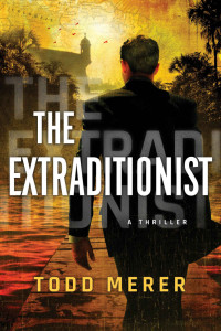 Todd Merer — The Extraditionist (A Benn Bluestone Thriller Book 1)