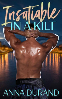 Anna Durand — Insatiable in a Kilt (Hot Scots Book 6)