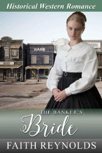 Faith Reynolds — The Banker's Bride (Mail Order Brides Of Rocky River, Colorado 04)