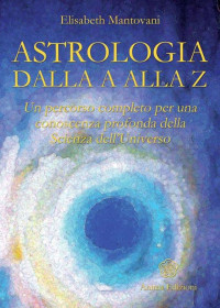 Elisabeth Mantovani — Astrologia dalla A alla Z (Italian Edition)