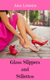 Ana Linden — Glass Slippers and Stilettos