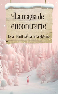Dylan Martins & Janis Sandgrouse — La magia de encontrarte (Spanish Edition)