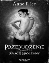 RICE ANNE — Przebudzenie spiacej krolewny