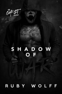 Ruby Wolff — Shadow of War (The Ghost Series Book 1)