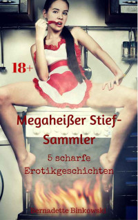 Binkowski, Bernadette — Megaheißer Stief-Sammler · 5 scharfe Erotikgeschichten