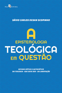 Svio Carlos Desan Scopinho; — A Epistemologia Teolgica em Questo